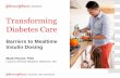 Transforming Diabetes Care · and inhaled insulin, overuse of basal insulin • Physician reluctance to prescribe is a function of treatment philosophy and amount of effort required