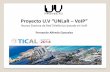 Proyecto U.V “UNLaR VoIPtical2014.redclara.net/doc/ptaciones/Martes/A3/3-Proyecto_UV_TICAL2014.pdfProyecto U.V “UNLaR – VoIP” Nuevo Sistema de Red Telefónico basado en VoIP