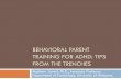 BEHAVIORAL PARENT TRAINING FOR ADHD: TIPS FROM THE … · BEHAVIORAL PARENT TRAINING FOR ADHD: TIPS FROM THE TRENCHES Matthew Jarrett, Ph.D., Associate Professor, Department of Psychology,