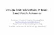 Design and Fabrication of Dual- Band Patch Antennasamaldev/documents...Design and Fabrication of Dual-Band Patch Antennas Amaldev V, Sudesh Singhal, Gaurang Naik {amaldev,sudesh,gaurangnaik}@ee.iitb.ac.in