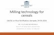 Milling technology for cereals - Food Fortification Initiative · Milling process oSuccession of 3 systems: •breaking breaks up grain in large pieces removing endosperm from bran