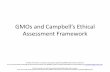 GMOs and Campbell’s Ethical Assessment Framework...What this lecture will do • Apply Campbell’s Ethics Assessment Process to understand the challenges and implications of sustainability