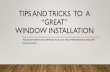 TIPS AND TRICKS TO A “GREAT” WINDOW INSTALLATION · the window or door. • Connect the thermal control layer of the wall to the thermal control layer of the window or door. •