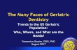The Many Faces of Geriatric Dentistry · Geriatric? •Eligible for AARP at age 50! –Grey Power: organizations for 50 and over •“Defined” as persons aged 65 and older –65