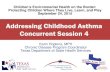 Addressing Childhood Asthma Concurrent Session 4 · 9/24/2015  · Addressing Childhood Asthma . Concurrent Session 4 . Karin Hopkins, MPH ... • There is no cure for asthma but