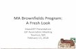 MA Brownfields Program: A Fresh Look · Protected from future claims from Commonwealth for additional response action costs & NRD, and property damage claims under 21E and common