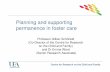 Planning and supporting permanence in foster care · Planning and supporting permanence in foster care ... Professor Gillian Schofield (Co-Director of the Centre for Research on the