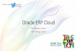 Oracle ERP Cloud - canrug.files.wordpress.com · Oracle Cloud Architectural Strategy On Premises (Full Oracle Product Stack) In the Cloud (Full Oracle Product Stack capabilities provided