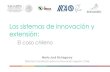 Los sistemas de innovación y extensión...“gestionar la incertidumbre ”. Desafíos para los sistemas de innovación en Chile y Latinoamérica: • De infraestructura, financiera