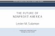 THE FUTURE OF NONPROFIT AMERICA Lester M. Salamonccss.jhu.edu/wp-content/uploads/downloads/2015/07/... · 2015-07-17 · THE FUTURE OF . NONPROFIT AMERICA . Lester M. Salamon . Leading