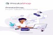 PrestaShop, · 4 PRESTASHOP 1.7 The platform offers you the freedom to shape and implement your e-commerce to meet your ambitions. Choose an open solution The software’s source