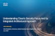 Understanding Cisco’s Security Focus And Its Integrated Architectural Approach · 2020-03-22 · Understanding Cisco’s Security Focus And Its Integrated Architectural Approach.