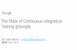 Testing @Google The State of Continuous Integrationaster.or.jp/conference/icst2017/program/jmicco-keynote.pdfThe State of Continuous Integration Testing @Google By: John Micco - jmicco@google.com