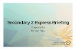 Secondary 2 Express Briefing...Phy/Chem OR Phy/Bio. L1R12345 • Humanities / Mathematics / Science subject ... Junior College Arts Science Anderson Serangoon JC 12 11 Anglo-Chinese