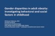 Gender disparities in adult obesity: Investigating ... · Gender disparities in adult obesity: Investigating behavioral and social factors in childhood . Whitney R. Robinson, PhD