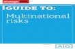 Multinational risks - AIG...Guide to multinational risks [ july 2014 ] StrategicRisk 5 T he world is becoming an increasingly complex place to nav - igate and as a result, so is the