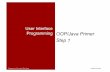 User Interface Programming OOP/Java Primer Step 1 · Uppsala University @ UU/IT 1/17/11 | #3 Object-Oriented Programming Focus on OOP rather than Java to start with What is an Object?
