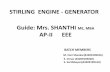 STIRLING ENGINE - GENERATOR Guide: Mrs. …...STIRLING ENGINE •First developed in 1816 by Dr. Robert STIRLING. •After development, had little use until the mid 1900’s, when it