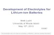 Development of Electrolytes for Lithium-ion BatteriesDevelopment of Electrolytes for Lithium-ion Batteries Brett Lucht University of Rhode Island . May 15th, 2013 . ES067 This presentation