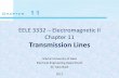 EELE 3332 Electromagnetic II Chapter 11 …site.iugaza.edu.ps/tskaik/files/EMII_Chapter_11_P2.pdfEELE 3332 – Electromagnetic II Chapter 11 Transmission Lines Islamic University of