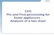 CFD Pre and Post-processing for home appliances - Analysis ... · CFD Pre and Post-processing for home appliances - Analysis of a hair dryer Keywords ANSA, μETA, CFD, simluation,