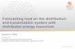 Forecasting load on the distribution and transmission ...Forecasting load on the distribution and transmission system with distributed energy resources Berkeley Lab Distribution Systems