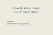 How to keep bears out of cabins - Alaska Department of ......How to keep bears out of your cabin Presented by: The Alaska Department of Fish and Game. The Bear Necessities Coalition,