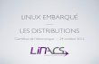 LINUX EMBARQUÉ LES DISTRIBUTIONS - Gilles Blanc...LINACS EN QUELQUES MOTS • Linacs = Linux project accelerator • Un constat : les projets de logiciel embarqué à base de Linux