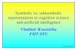Symbolic vs. subsymbolic representation in cognitive ... · are solved in the framework by the so-called symbolic representation. Its main essence consists that for given elementary