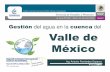 Gestión cuenca del Valle de Méxicoevh.org.mx/upload/Gestión del Agua en la cuenca del... · 2011-08-10 · una planta potabilizadora . AmacuzacI: Fuentes de abastecimiento futuras