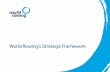 World Rowing’s Strategic Framework...World Rowing’s Strategic Framework 6 Objective 1 Transparency – Govern with clarity and transparency 1.1 Publish and make widely available