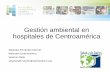 Gestión ambiental en hospitales de Centroamérica · 2015-11-20 · •Proyecto para que el Centro de Atención Integral de la Salud (CAIS) del área de Salud Puriscal-Turrubares