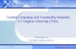 Trusted Computing and Trustworthy Networks in Tsinghua ...Trusted Computing and Trustworthy Networks in Tsinghua University (THU) ... ensure each computer will report its configuration