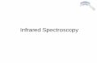 Infrared Spectroscopy and Mass Spectroscopy · 2011-06-08 · 3 Types of Spectroscopy • Infrared (IR) spectroscopy measures the bond vibration frequencies in a molecule and is used
