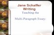 Teaching the Multi-Paragraph Essay - SharpSchoolp6cdn5static.sharpschool.com/UserFiles/Servers/Server_148939/File/... · Teaching the Multi-Paragraph Essay: Writing. Jane Schaffer