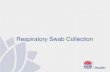 Respiratory Swab Collection - NSW Health · 2019-10-11 · Collection of Respiratory Swabs It is important to understand that the methods explained in this presentation can be applied