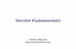 Servlet Fudamentals · 2019-02-15 · into and run by a special web server. •This servlet-aware web server, is known as servlet container. •Servlets interact with clients via
