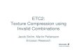 ETC2: Texture Compression Using Invalid Combinations · Texture Compression Helps Small amount of memory – More texture data can fit in the limited amount of memory Little memory
