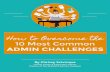 Common Admin Challenges How to Overcome the 10 Most ... · Empowering A szssistants How to Overcome the 10 Most Common Admin Challenges How to Overcome the 10 Most Common ADMIN CHALLENGES