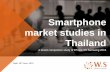Smartphone market studies in Thailand · A. Research background iPhone and Samsung has been the long leader in smartphone market in Thailand. Samsung is claimed to have higher market