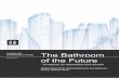 The Bathroom of the Future...The Bathroom of the Future UTS-ISF 1 Executive Summary Across sectors, innovative data collection at a device level and command and control appliances,