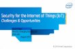 Security for the Internet of Things (IoT) · Security for the Internet of Things (IoT) Challenges & Opportunities Anand Rajan Director, Emerging Security Lab ... •Security Solutions
