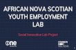 AFRICAN NOVA SCOTIAN YOUTH EMPLOYMENT LAB · ANS Youth Last name & address Being the token ANS employee in an office Help developing job readiness & entrepreneurial skills Intermediaries