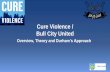Cure Violence / Bull City United - N.C. Division of Public Healthpublichealth.nc.gov/shd/presentations/2017/workshops/Gun... · 2017-02-13 · •Keshia Gray (Outreach Worker) •David
