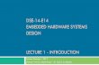 DSE-14-E14 EMBEDDED HARDWARE SYSTEMS DESIGN …...DSE-14-E14 EMBEDDED HARDWARE SYSTEMS DESIGN LECTURE 1 - INTRODUCTION Summer Semester – 2019 Lecturer: Prof. Dr. Akash Kumar –