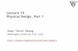 Lecture 15 Physical Design, Part 1 · • Mapping between logical and physical design – interconnect delay dominates gate delay – center of ASIC backend design operation – timing-driven