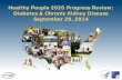 Healthy People 2020 Progress Review: Diabetes & Chronic Kidney … D_CKD... · 2014-09-28 · Healthy People 2020 Progress Review: Diabetes & Chronic Kidney Disease September 29,