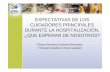 EXPECTATIVAS DE LOS CUIDADORES PRINCIPALES DURANTE … · EXPECTATIVAS DE LOS CUIDADORES PRINCIPALES DURANTE LA HOSPITALIZACIÓN, ... 64 camas de MI,40 de pacientes frágiles y 42