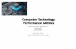 Computer Technology Performance Metrics Computer Technology Performance Metrics CS 154: Computer Architecture