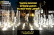 Teaching Grammar to Young Learners in a Real-World Context · 2018-11-28 · Teaching Grammar to Young Learners in a Real-World Context Joan Kang Shin, Ph.D. George Mason University.